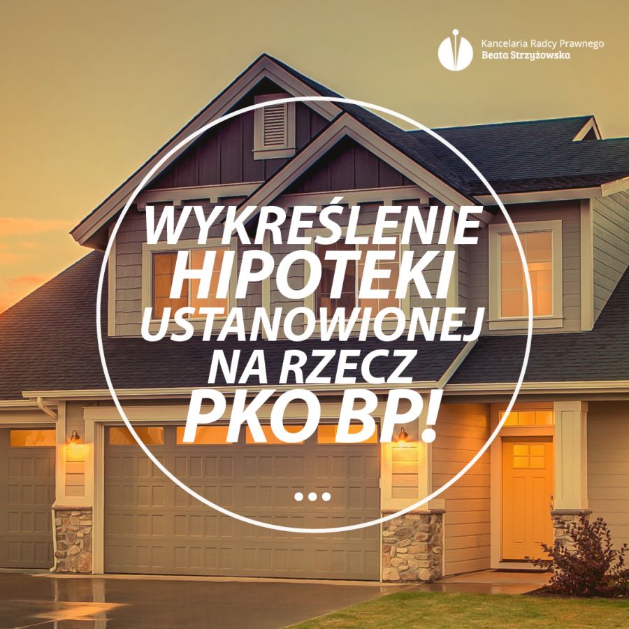 WYKREŚLENIE HIPOTEKI USTANOWIONEJ NA RZECZ PKO BP!